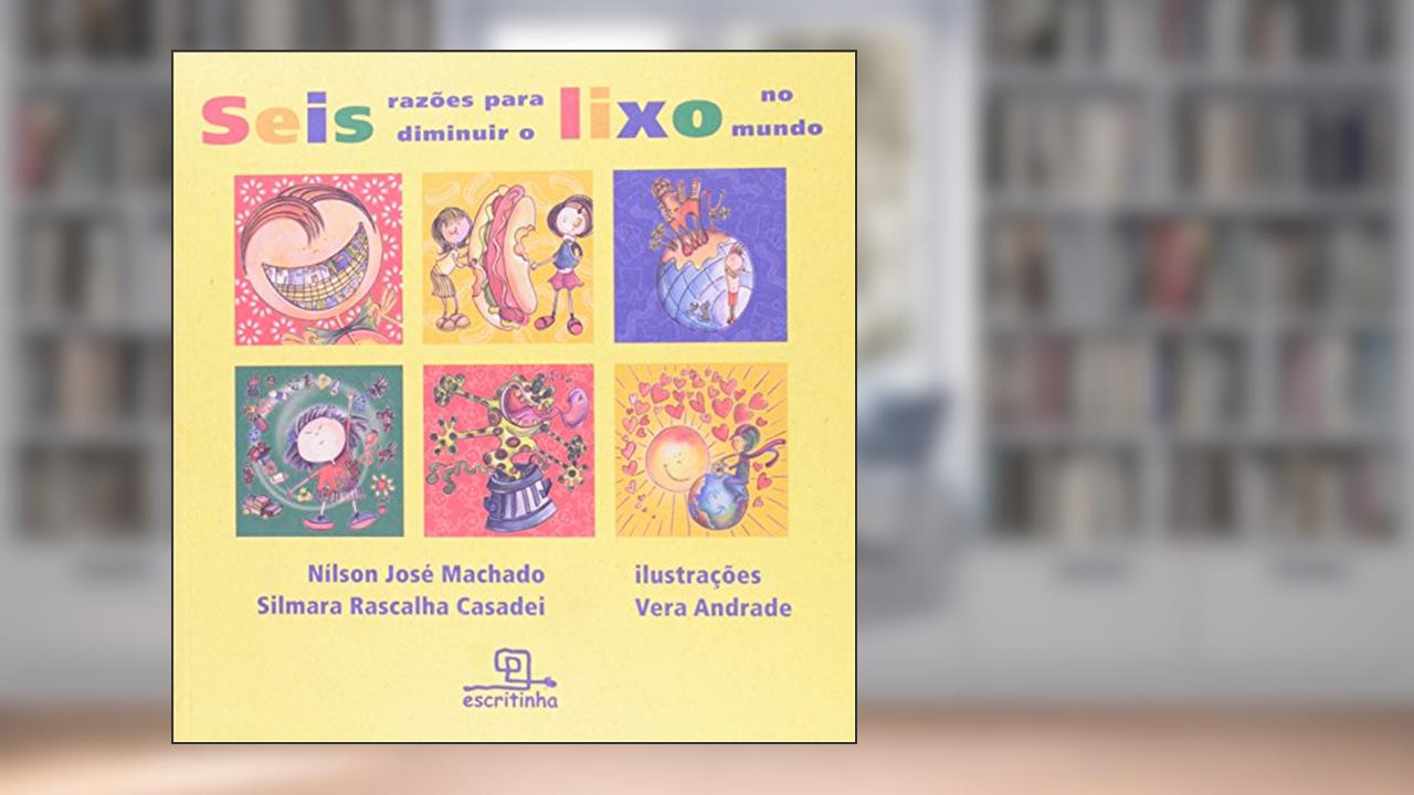 Capa de Seis Razões Para Diminuir o Lixo no Mundo, do autor Silmara Casadei; Nilson Machado