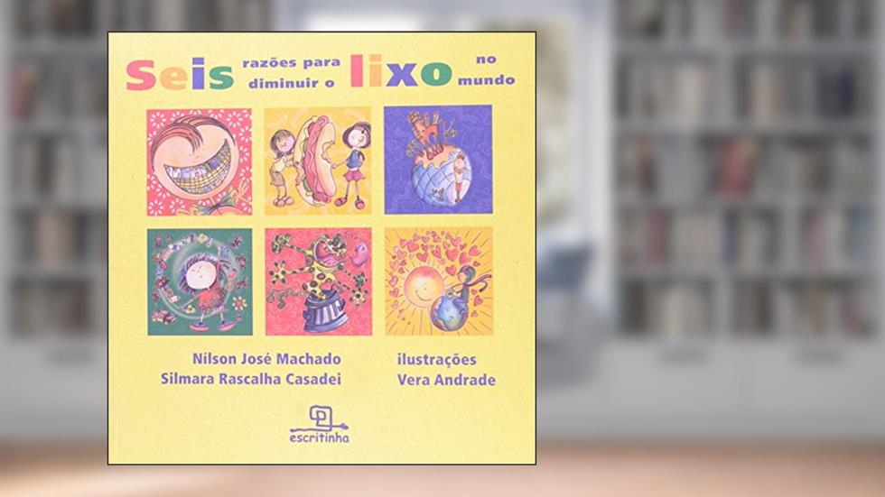 Seis Razões Para Diminuir o Lixo no Mundo, do autor Silmara Casadei; Nilson Machado