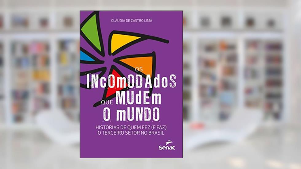 Os incomodados que mudem o mundo: histórias de quem fez (e faz) o terceiro setor no Brasil, do autor Cláudia de Castro Lima
