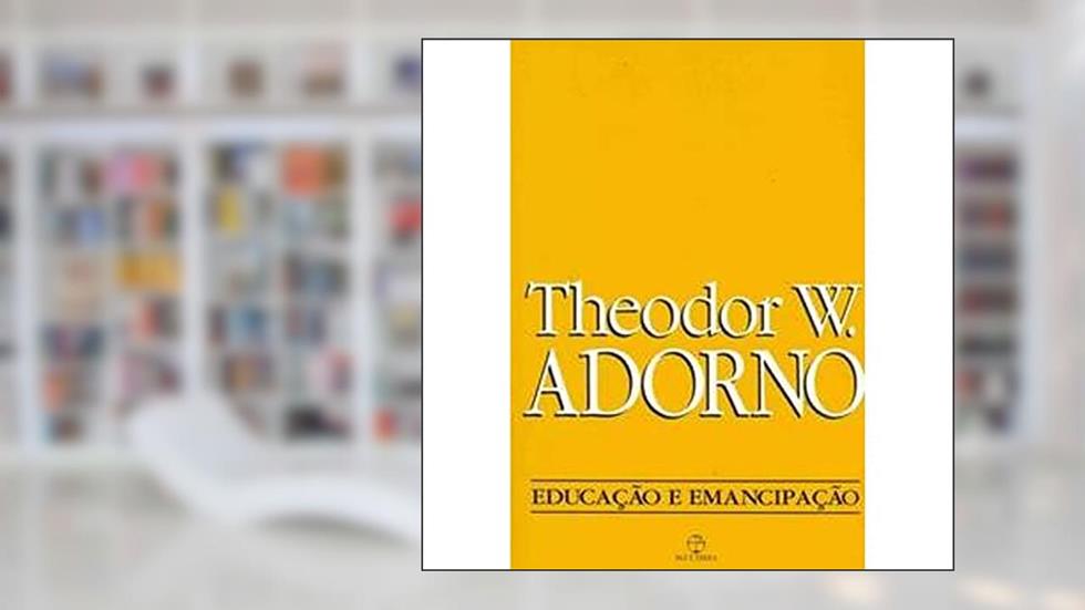 Educação e Emancipação, do autor Theodor W. Adorno
