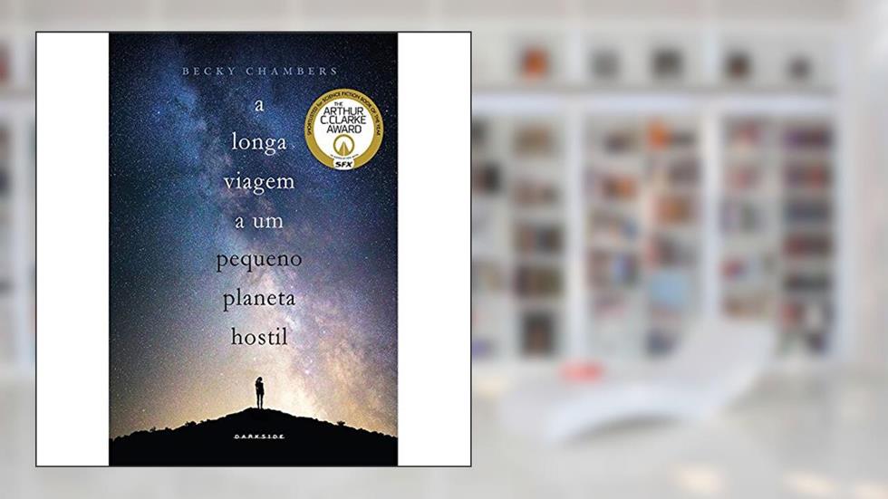 A Longa Viagem a um Pequeno Planeta Hostil: A ficção científica independente que está conquistando o universo, do autor Becky Chambers