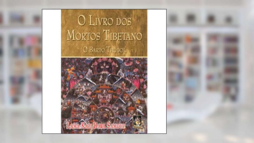 Livro dos Mortos Tibetano, O. O Bardo Thödol, do autor Lama Kazi Dawa Samdup