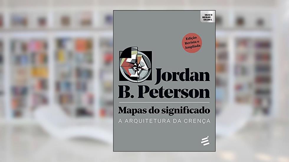 Mapas do Significado - A Arquitetura da Crença: 1, do autor Jordan B. Peterson