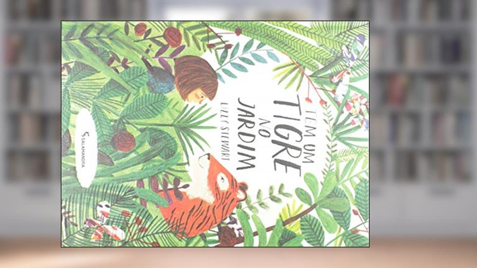 Tem um tigre no jardim, do autor Lizzy Stewart