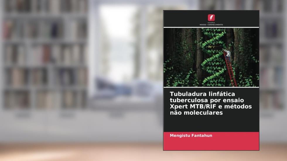 Tubuladura linfática tuberculosa por ensaio Xpert MTB/RIF e métodos não moleculares, do autor Mengistu Fantahun