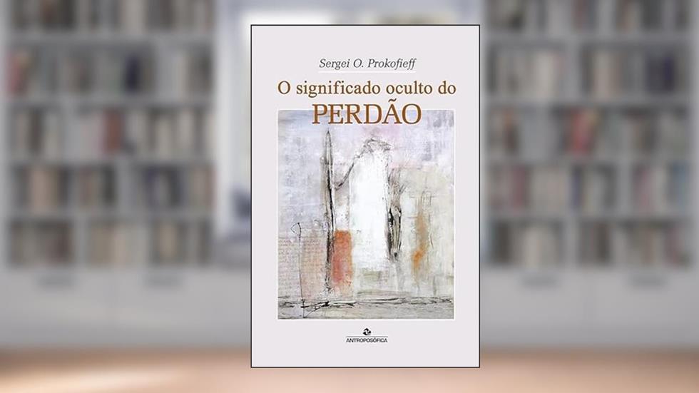 O Significado Oculto Do Perdao, do autor Sergei O. Prokofieff