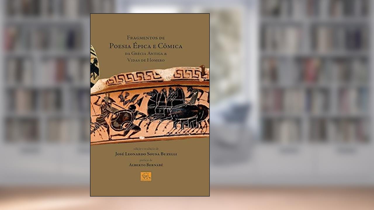 Fragmentos de Poesia Épica e Cômica da Grécia Antiga e Vidas de Homero, do autor José Leonardo Souza Buzelli
