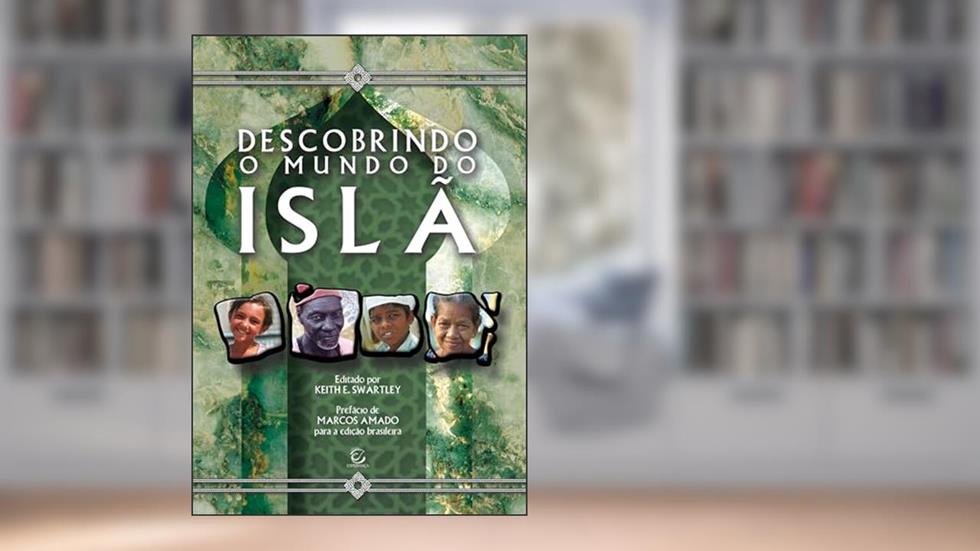 Descobrindo o Mundo do Islã, do autor Keith E. Swartley