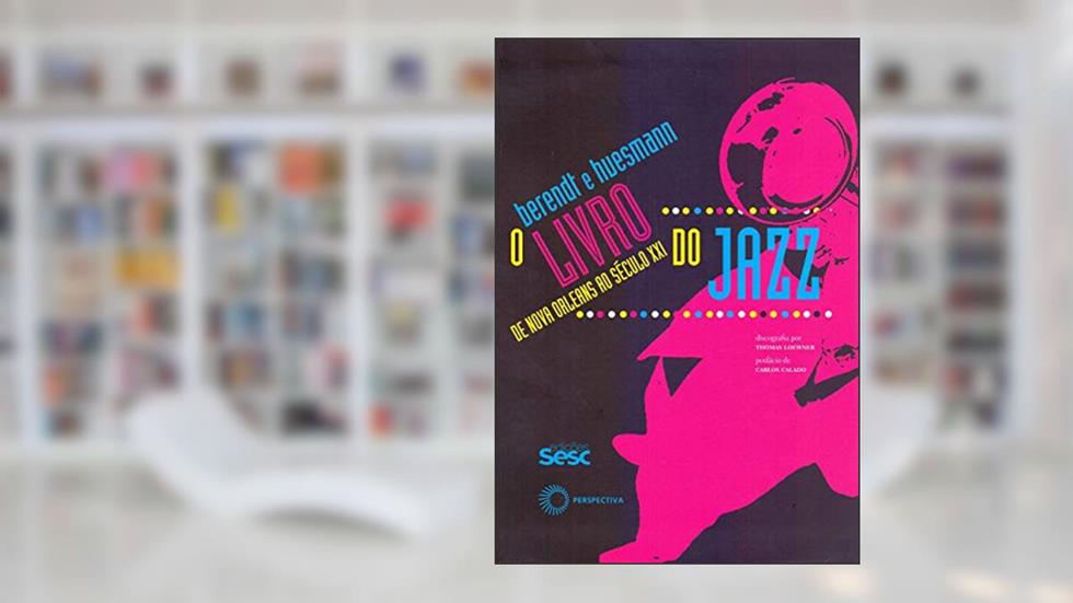O livro do jazz: de Novas Orleans ao século XXI, do autor Joachim-Ernst Berendt; Gunther Huesman