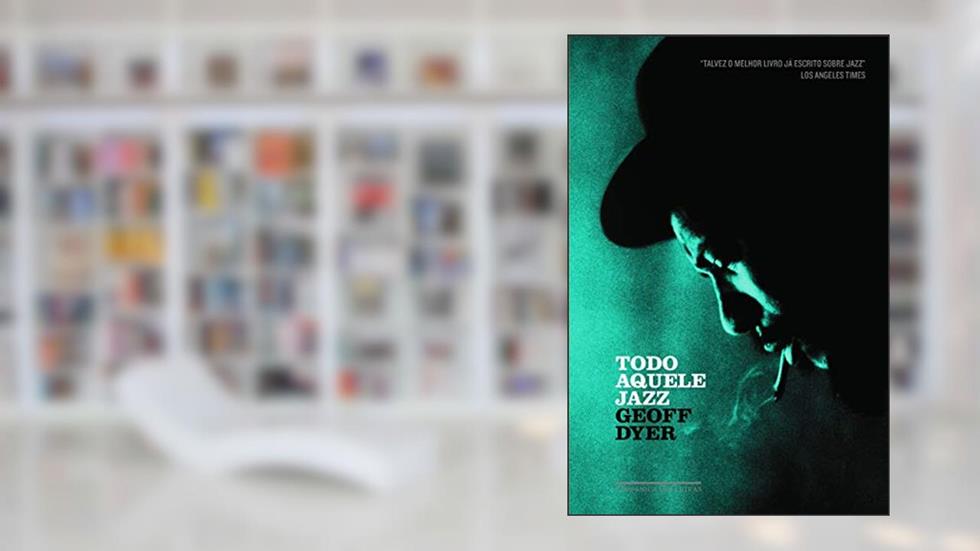 Todo aquele jazz, do autor Geoff Dyer
