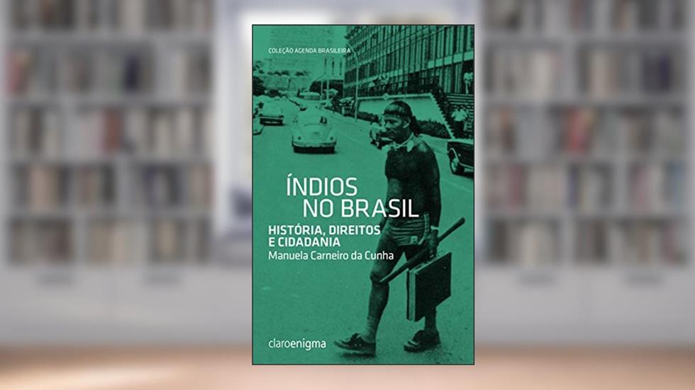 Índios no Brasil, do autor Manuela Carneiro da Cunha