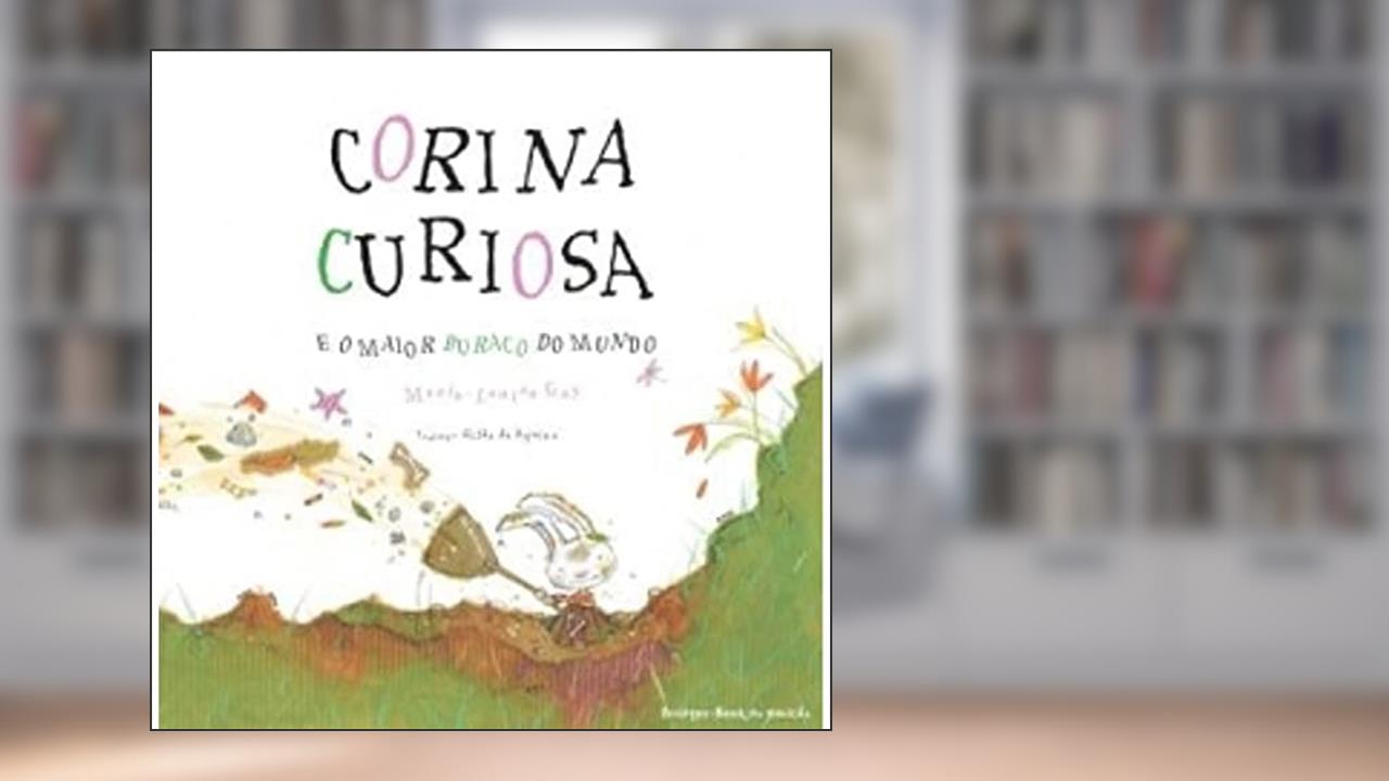 Corina Curiosa e o Maior Buraco do Mundo, do autor Marie-Louise Gay