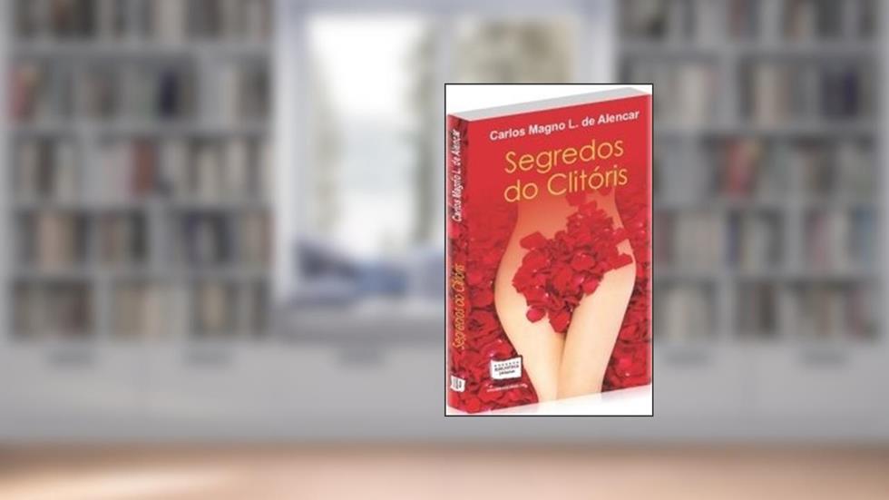 Segredos do Clitóris, do autor Carlos Magno L. de Alencar