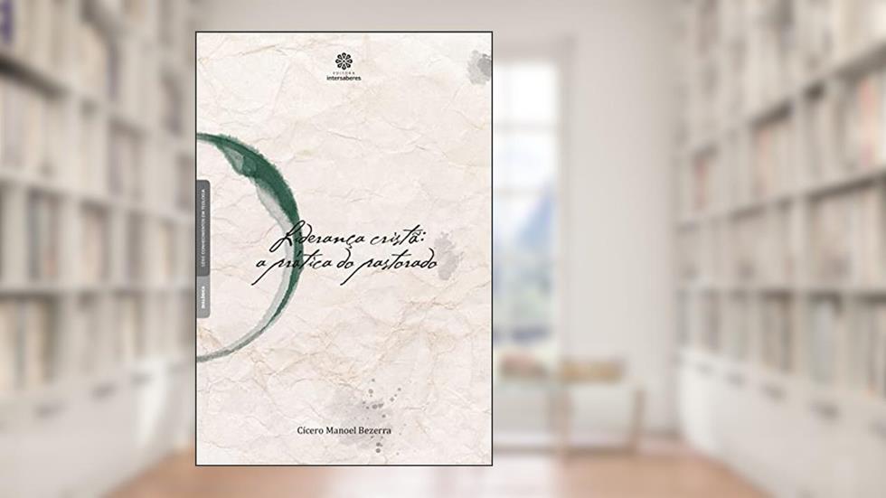 Liderança cristã:: a prática do pastorado, do autor Cícero Manoel Bezerra