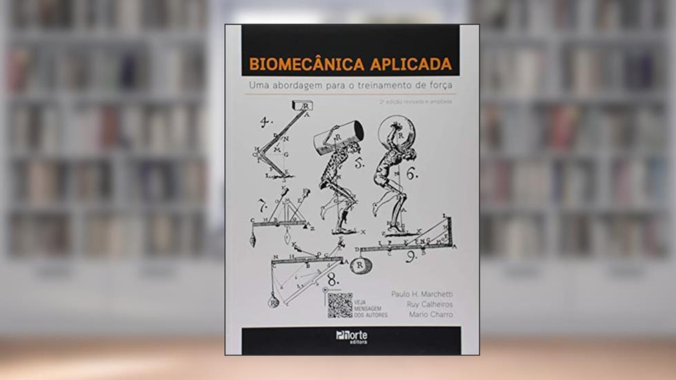 Biomecânica Aplicada - Uma Abordagem Para o Treinamento de Força - 2ª Edição (2019), do autor Mario Charro E Ruy Calheiros Paulo Marchetti