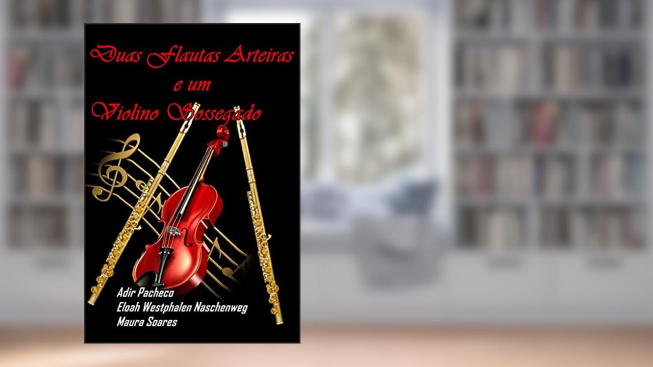 Duas Flautas Arteiras e Um Violino Sossegado, do autor Adir Paccheco, Eloah W.naschenweng, Maura Soares