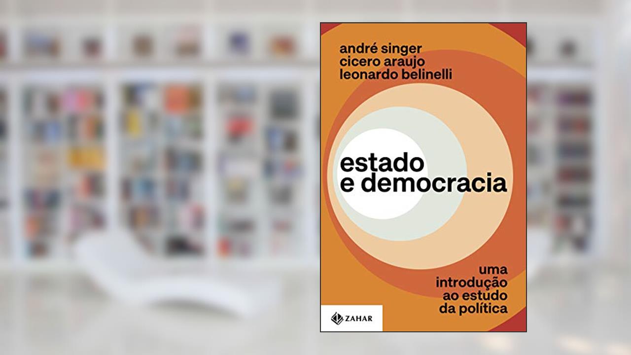 Estado e democracia: Uma introdução ao estudo da política, do autor André Singer; Cicero Araujo; Leonardo Belinelli