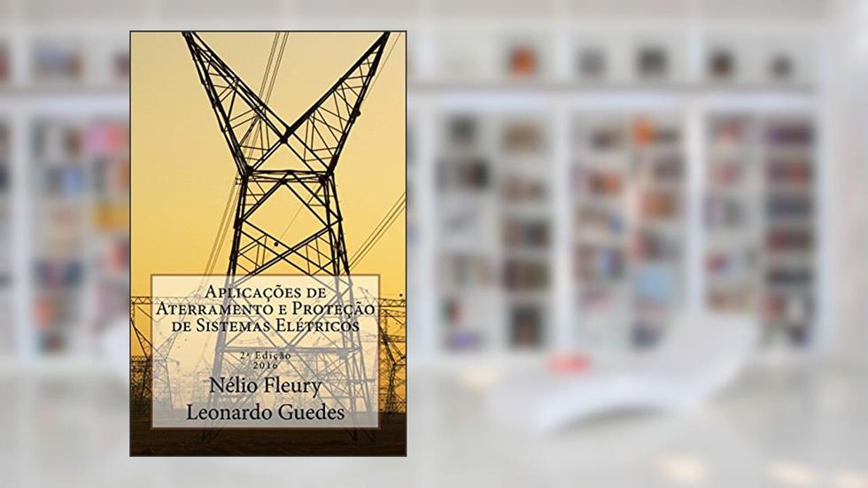 Aplicações de Aterramento e Proteção de Sistemas Elétricos, do autor Nélio Fleury