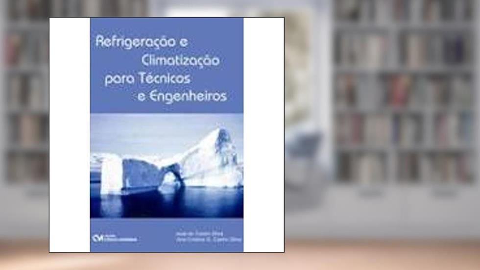Refrigeração e Climatização Para Técnicos e Engenheiros, do autor Silva; Castro Silva