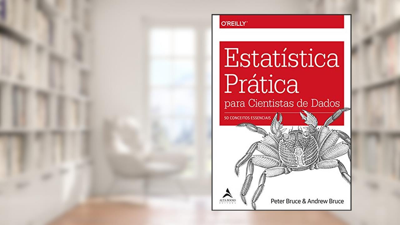 Estatística prática para cientistas de dados: 50 conceitos essenciais, do autor Andrew Bruce; Peter Bruce