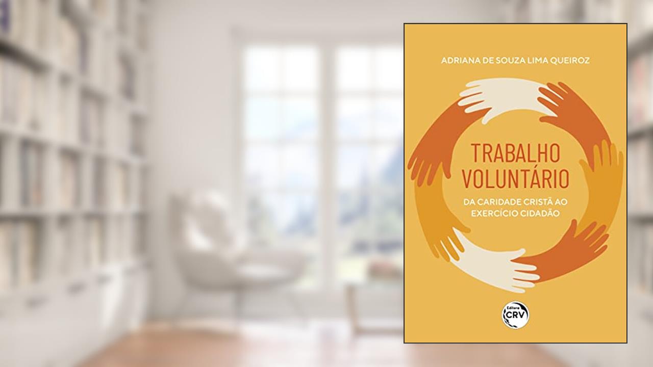 Trabalho voluntário: da caridade cristã ao exercício da ação cidadã, do autor Adriana de Souza Lima Queiroz