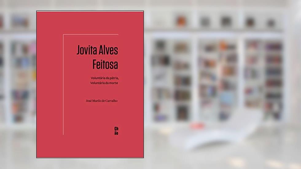 Jovita Alves Feitosa: Voluntária da pátria, voluntária da morte, do autor José Murilo de Carvalho