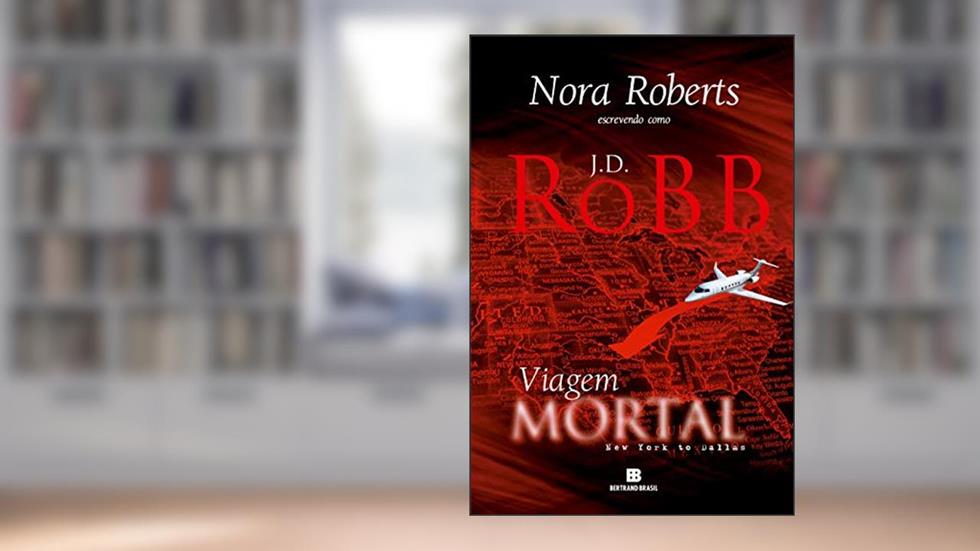 Viagem Mortal: New York to Dallas, do autor J. D. Robb