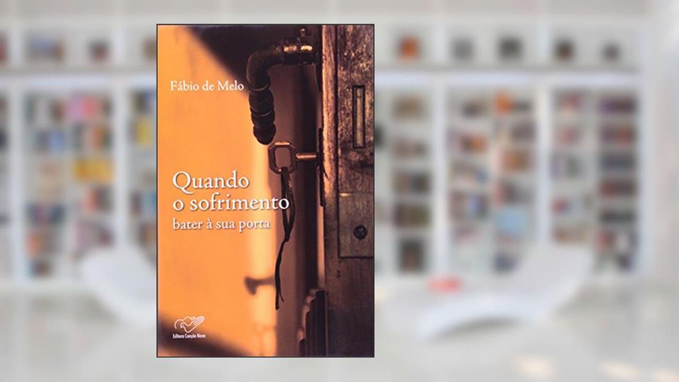 Quando o Sofrimento Bater a Sua Porta, do autor Padre Fabio Melo