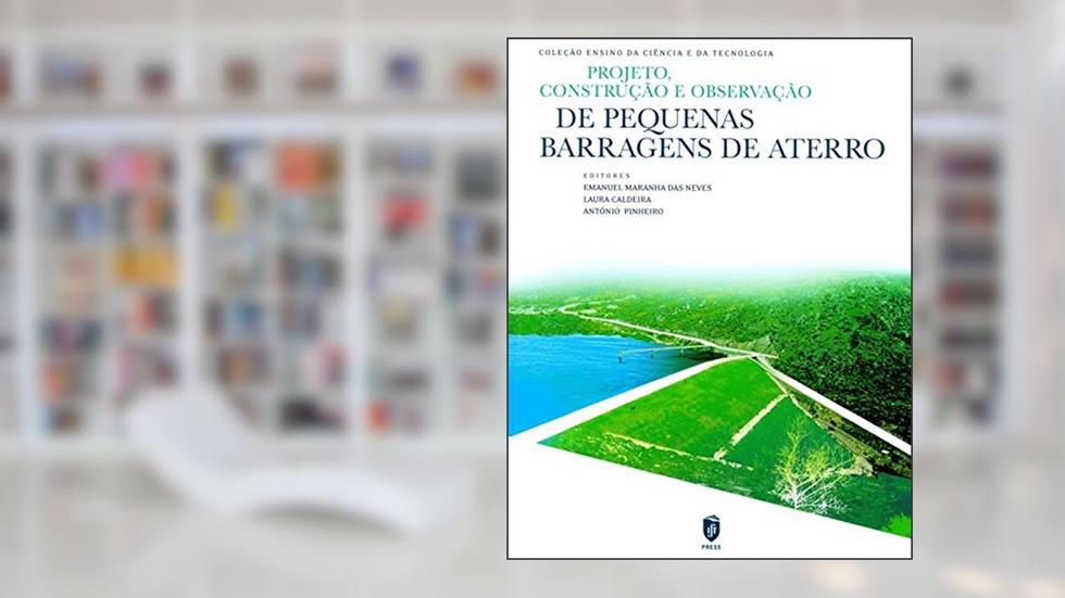 Projeto, Construção e Observação de Pequenas Barragens de Aterro, do autor Emanuel Maranha das Neves; Laura Caldeira; António do Nascimento Pinheiro