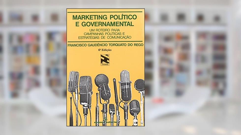 Marketing político e governamental: um roteiro para campanhas políticas e estratégias de comunicação: 5, do autor Francisco Gaudêncio Torquato do Rego