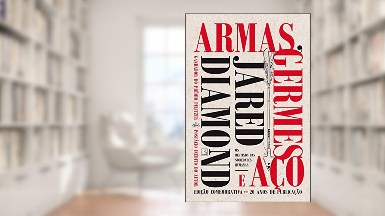 Armas, germes e aço: Os destinos das sociedades humanas, do autor Jared Diamond