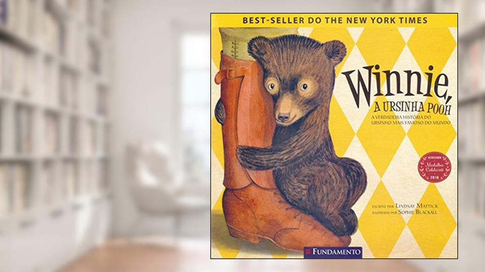 Winnie, a Ursinha Pooh. A Verdadeira História do Ursinho Mais Famoso do Mundo, do autor Lindsay Mattick