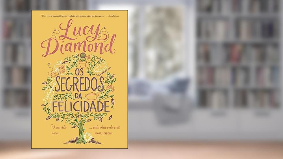 Os segredos da felicidade: Uma vida nova pode estar onde você menos espera, do autor Lucy Diamond
