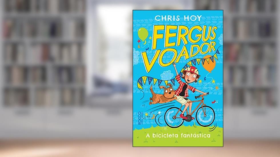 Fergus voador: a bicicleta fantástica, do autor Chris Hoy; Joanna Nadin