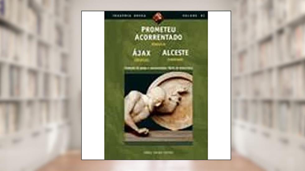 Prometeu Acorrentado, Ájax, Alceste, do autor Ésquilo; Eurípides; Sófocles