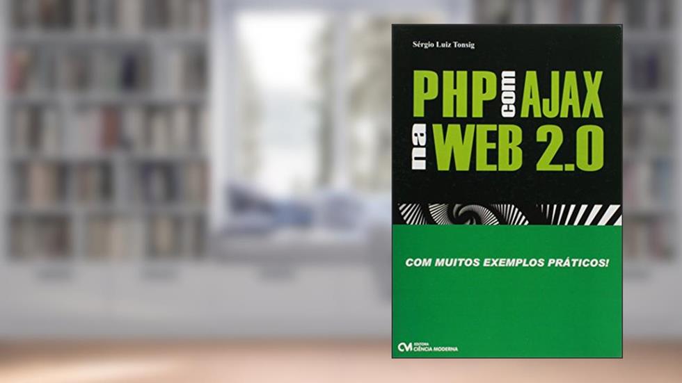 Php com Ajax na Web 2.0 - com Muitos Exemplos Praticos! - 1, do autor Tonsig