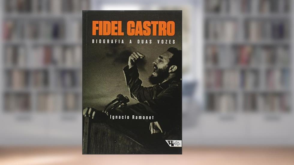 Fidel Castro: Biografia a Duas Vozes, do autor Ignacio Ramonet