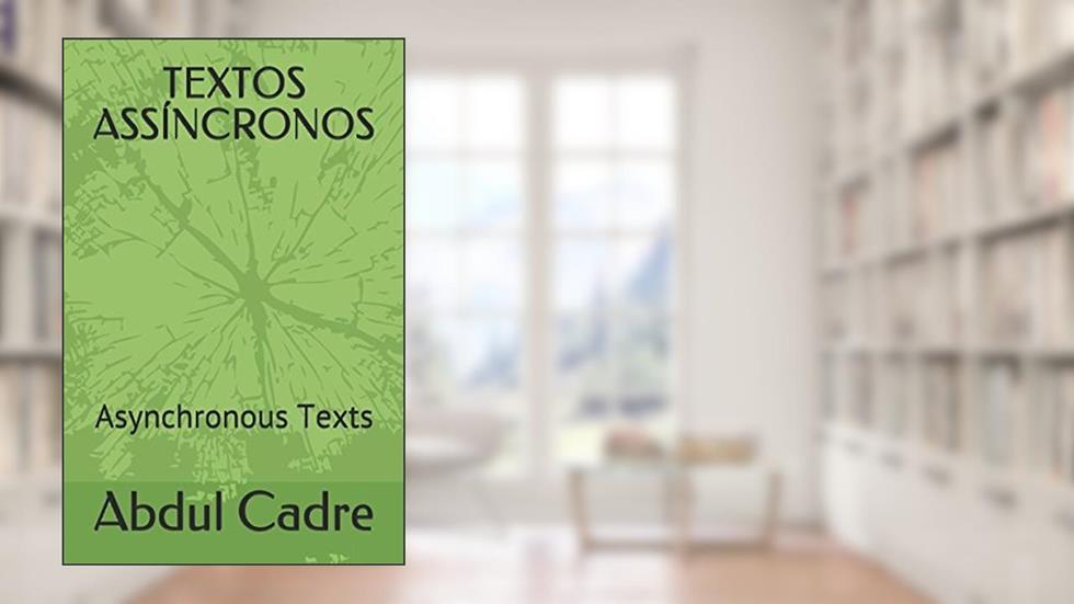 TEXTOS ASSÍNCRONOS: Asynchronous Texts (Portuguese Edition), do autor Abdul Cadre