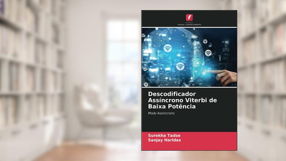 Descodificador Assíncrono Viterbi de Baixa Potência: Modo Assíncrono, do autor Surekha Tadse; Sanjay Haridas
