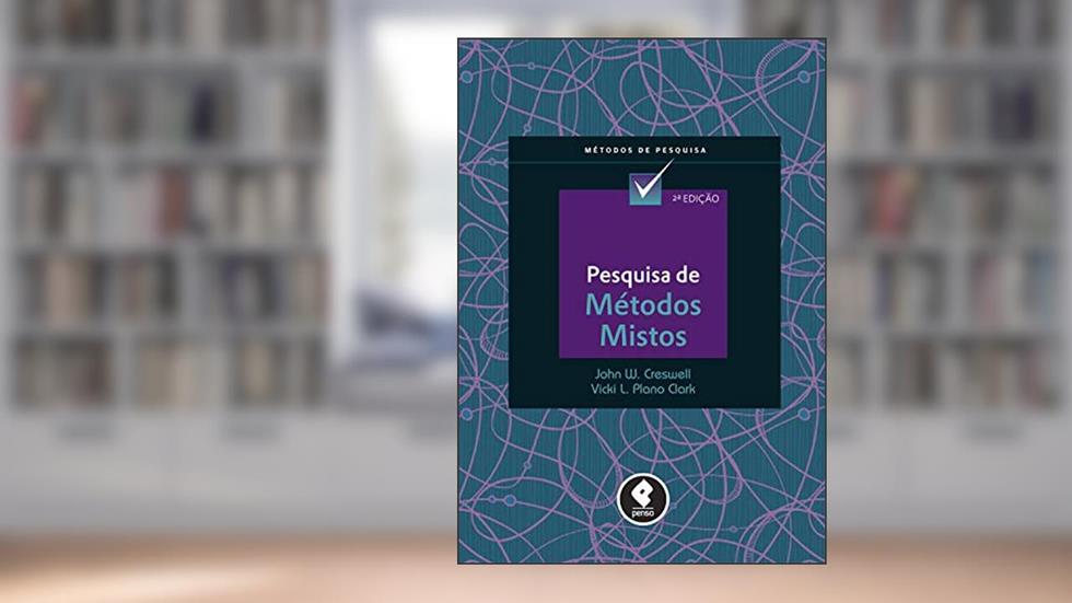 Pesquisa de Métodos Mistos, do autor John W. Creswell; Vicki L. Plano Clark