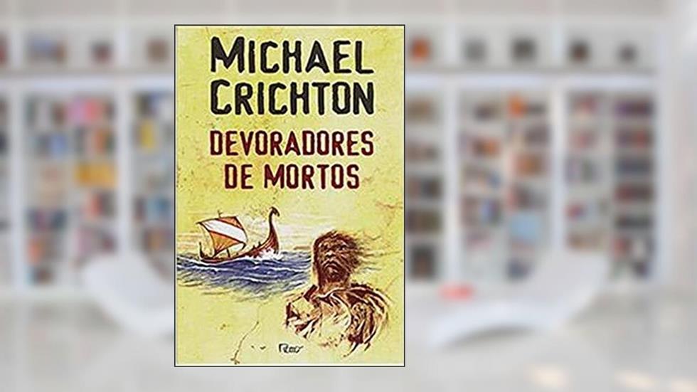 Devoradores de mortos, do autor Michael Crichton