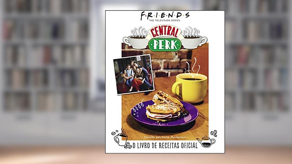 Friends Central Perk: O Livro de Receitas Oficial: 3, do autor Kara Mickelson