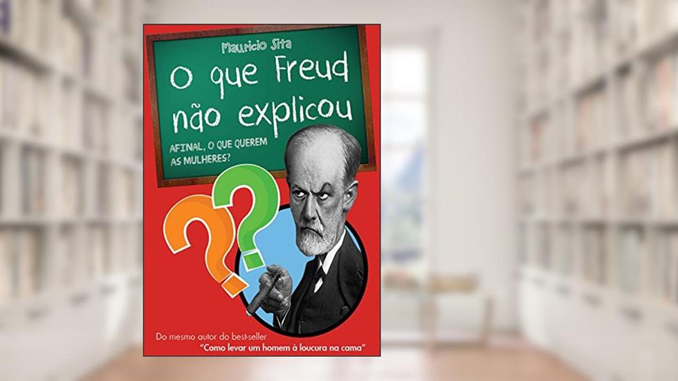 O que Freud Não Explicou: Afinal, o que Querem as Mulheres?, do autor Maurício Sita