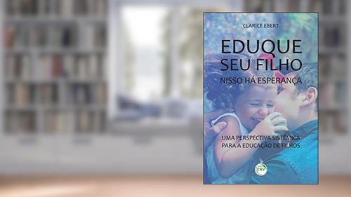 Capa de Eduque seu filho, nisso há esperança: uma perspectiva sistêmica para a educação de filhos, do autor Clarice Ebert