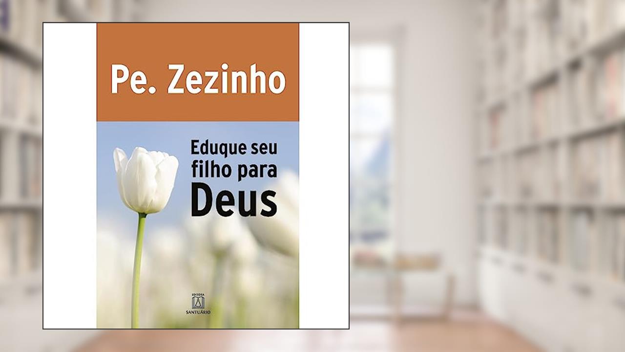 Eduque seu Filho Para Deus, do autor Zezinho
