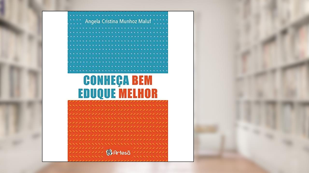 Conheça Bem, Eduque Melhor: Crianças e Jovens, do autor Angela Cristina Munhoz Maluf