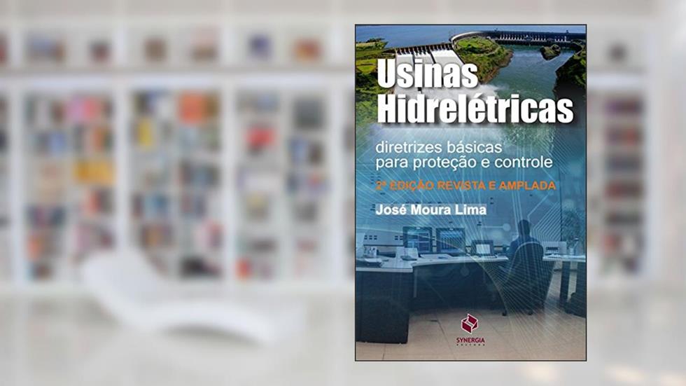 Usinas hidrelétricas: diretrizes básicas para proteção e controle, do autor José Moura Lima