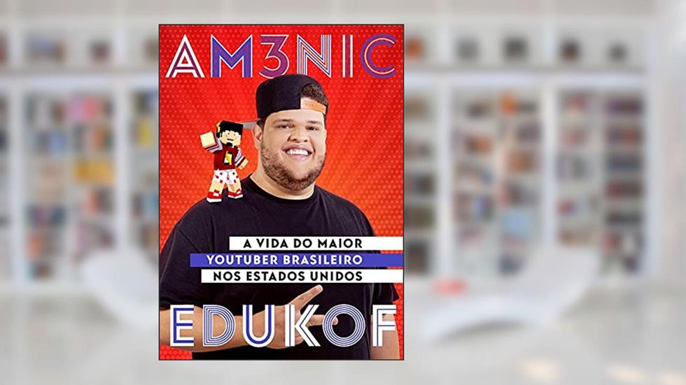 AM3NIC x EDUKOF: A vida do maior youtuber brasileiro nos EUA, do autor Edukof Edukof