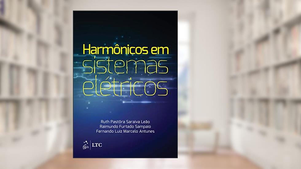 Harmônicos em Sistemas Elétricos, do autor Fernando Leão et. al.