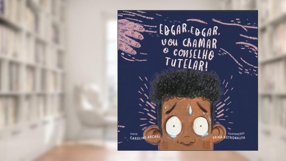 EDGAR, EDGAR, VOU CHAMAR O CONSELHO TUTELAR!, do autor Caroline Arcari